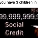 children | pov: you have 3 children in china | image tagged in -999 999 999 999 social credit,social credit,china | made w/ Imgflip meme maker