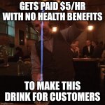 Fire Hazard | GETS PAID $5/HR WITH NO HEALTH BENEFITS; TO MAKE THIS DRINK FOR CUSTOMERS | image tagged in fancy mixologist bartender burning sh t,bartender,cocktails,drinks | made w/ Imgflip meme maker