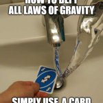 accident | HOW TO DEFY ALL LAWS OF GRAVITY; SIMPLY USE  A CARD | image tagged in uno reverse card | made w/ Imgflip meme maker