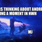 thanos and gamora | THE WRITIRS THINKING ABOUT ANDREW 
NEEDING A MOMENT IN NWH; MJ | image tagged in thanos and gamora | made w/ Imgflip meme maker