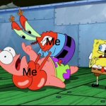 Mr. Krabs strangling Patrick | Me Me Me | image tagged in mr krabs strangling patrick | made w/ Imgflip meme maker