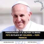It is selfish to breed pets in place of children - Pope Francis template