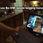 STOP. THE. UPVOTE BEGGING | when you see the 69th upvote begging meme of the day | image tagged in gifs,upvote begging,why are you reading the tags,roblox slave work,good argument but who asked,stop reading the tags | made w/ Imgflip video-to-gif maker