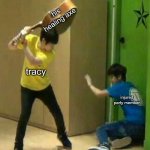 jtp tracy | his healing axe; tracy; injured party member | image tagged in woozi hitting mingyu | made w/ Imgflip meme maker