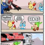 Pokemon board meeting | WE NEED IDEAS FOR NEW POKEMON GAMES SOMETHING RELIGIOUS MAYBE REMAKES GEN 9? YOU SHALL SUFFER WHA- | image tagged in pokemon board meeting | made w/ Imgflip meme maker