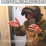 (ps I’m an American) | ME WHEN MY COUNTRY  DOES SOMETHING STUPID | image tagged in excuse me what the blyat | made w/ Imgflip meme maker