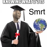 Meme man smart | 5 YR OLD ME KNOWING WHAT 2*2 IS | image tagged in meme man smart | made w/ Imgflip meme maker