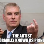 Artist | THE ARTIST FORMALLY KNOWN AS PRINCE | image tagged in prince andrew duke of york | made w/ Imgflip meme maker