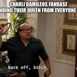 Danny devito back off | CHARLI DAMILEOS FANBASE DEFENDING THEIR QUEEN FROM EVERYONE ELSE | image tagged in danny devito back off | made w/ Imgflip meme maker