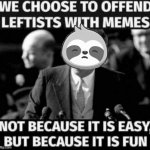 Sloth offends Leftists meme
