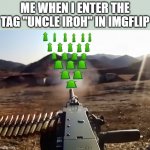 uncle iroh :D | ME WHEN I ENTER THE TAG "UNCLE IROH" IN IMGFLIP | image tagged in upvote-gun,avatar the last airbender,uncle iroh,facts | made w/ Imgflip meme maker