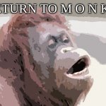 Monkey OOH | RETURN TO M O N K E | image tagged in memes,monkey ooh | made w/ Imgflip meme maker