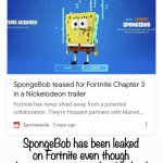 SpongeBob has been leaked on Fortnite… | SpongeBob has been leaked on Fortnite even though the game is supposed to be dead. | image tagged in fortnite,fortnite meme,dead memes,dank memes,gamehackgirl,spongebob | made w/ Imgflip meme maker
