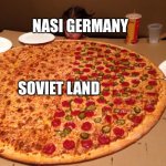 The Germans be like. | NASI GERMANY; SOVIET LAND | image tagged in little girl gigantic pizza | made w/ Imgflip meme maker