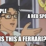 Honda nsx crying | NON CAR PEOPLE A RED SPORTS CAR IS THIS A FERRARI? | image tagged in is this a pigeon,cars,funny | made w/ Imgflip meme maker