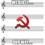 Frank Sinatra is Rolling in his Grave Right about Now.... | WE DID IT...... OUR WAY..... | image tagged in music sheet,i did it my way,frank sinatra,in soviet russia,communism | made w/ Imgflip meme maker