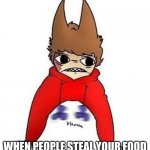 food | WHEN PEOPLE STEAL YOUR FOOD | image tagged in trd | made w/ Imgflip meme maker