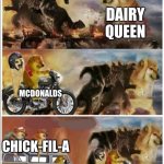 Fast food in a nutshell | WENDYS; BURGER KING; DAIRY QUEEN; MCDONALDS; CHICK-FIL-A; THAT VEGAN TEACHER | image tagged in godzilla vs king kong vs doge vs buff doge vs tom,fast food | made w/ Imgflip meme maker
