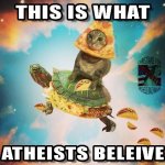 This is what atheists believe meme