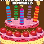 Birthday Cak with Candles | TRY TO GUESS HOW OLD I AM IN THE COMMENTS; ITS LESS THAN 45 | image tagged in birthday cak with candles | made w/ Imgflip meme maker