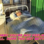 Harry Potter - Get Well Soon | SORRY YOU'RE NOT FEELING WELL.  HOPE YOU GET BETTER. | image tagged in get well soon | made w/ Imgflip meme maker