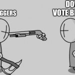 So true | DOWN VOTE BEGGERS; UPVOTE BEGGERS | image tagged in madness combat guy pointing gun at other guys head | made w/ Imgflip meme maker