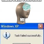 Technically I did what the teacher said, it's over my nose | TEACHER: PUT YOUR MASK OVER YOUR NOSE; ME | image tagged in task failed successfully,memes | made w/ Imgflip meme maker