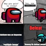 Red (Crewmate) vs Rainbow (Impostor) | Defeat; Rainbow was an Impostor. *Among Us defeat sound*; *multiple beeps* | image tagged in hey you goin to sleep | made w/ Imgflip meme maker