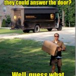 UPS delivery job skills | Did you ever ring doorbells and run away before they could answer the door? Well, guess what
We’re hiring | image tagged in ups delivery guy,ups | made w/ Imgflip meme maker