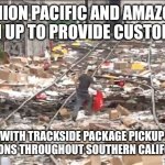 AMAZON TRACKSIDE PACKAGE DELIVERY | UNION PACIFIC AND AMAZON TEAM UP TO PROVIDE CUSTOMERS; WITH TRACKSIDE PACKAGE PICKUP LOCATIONS THROUGHOUT SOUTHERN CALIFORNIA ! | image tagged in union pacific amazon team up,train,looting,funny memes,amazon,track | made w/ Imgflip meme maker