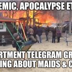 Apartment Groups during Apocalypse | PANDEMIC, APOCALYPSE ET AL….. APARTMENT TELEGRAM GROUP FIGHTING ABOUT MAIDS & COOKS | image tagged in swing fire | made w/ Imgflip meme maker