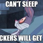 bugs bunny can't sleep | CAN'T SLEEP HACKERS WILL GET ME | image tagged in bugs bunny can't sleep,can't sleep,hackers,hacker,infosec,cybersecurity | made w/ Imgflip meme maker