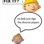 Bob the builder gets divorced meme