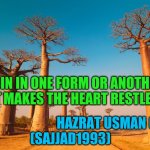 Secrets Of Happy Life | SIN IN ONE FORM OR ANOTHER
IT MAKES THE HEART RESTLESS; HAZRAT USMAN (R.A) 
(SAJJAD1993) | image tagged in secrets of happy life | made w/ Imgflip meme maker