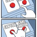 lets go with...both! | CARE FOR YOU; LUV U; CARE FOR YOU; LUV YOU; ME | image tagged in both buttons,wholesome | made w/ Imgflip meme maker