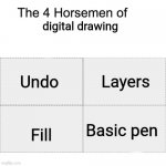 Four horseman of digital drawing | digital drawing Fill Basic pen Undo Layers | image tagged in four horsemen | made w/ Imgflip meme maker