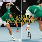 Tennis is a Racket | TENNIS IS A RACKET | image tagged in novak djokovic | made w/ Imgflip meme maker