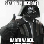 Darth Vader Approved Build | ME: BUILDS DEATH STAR IN MINECRAFT; DARTH VADER: APPROVED. | image tagged in darth vader,minecraft | made w/ Imgflip meme maker