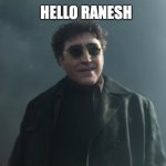 hello Peter | HELLO RANESH | image tagged in doc ock hello peter | made w/ Imgflip meme maker