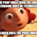 The Million-Dollar Question | WHEN THE POOP EMOJI FROM THE EMOJI MOVIE GOES TO THE BATHROOM, DOES HE TECHNICALLY GIVE BIRTH? HOW MANY CHILDREN DOES THE POOP EMOJI HAVE THEN??? | image tagged in luca meme,luca,giulia meme,giulia,emoji movie meme,emoji movie | made w/ Imgflip meme maker