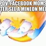 I cant breath | POV: FACEBOOK MOMS AFTER SEE A MINEON MEME | image tagged in i cant breath | made w/ Imgflip meme maker