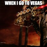 Fallout New Vegas | WHEN I GO TO VEGAS | image tagged in fallout new vegas,big iron | made w/ Imgflip meme maker