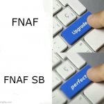 Upgrade Perfect | FNAF; FNAF SB | image tagged in upgrade perfect | made w/ Imgflip meme maker