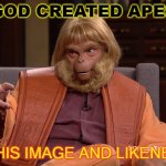 God Created Apes In His Image And Likeness | GOD CREATED APES; IN HIS IMAGE AND LIKENESS | image tagged in dr trump zaius planet of the apes | made w/ Imgflip meme maker