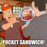 Pocket sandwich | POCKET SANDWICH! | image tagged in pocket sand | made w/ Imgflip meme maker