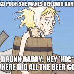 Poor yo mama | YO MAMA'S SO POOR SHE MAKES HER OWN HAND SANITIZER. DRUNK DADDY:  HEY *HIC* WHERE DID ALL THE BEER GO? | image tagged in poor yo mama | made w/ Imgflip meme maker