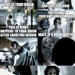 Totally Rachael, the Original | THIS IS YOUR BRAIN AND THIS IS HEROIN THIS IS WHAT HAPPENS TO YOUR BRAIN AFTER SNORTING HEROIN THIS IS WHAT YOUR BODY GOES THROUGH | image tagged in this is your brain,meme,memes | made w/ Imgflip meme maker