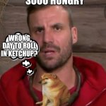 Hangry Beau | SOOO HUNGRY; WRONG DAY TO ROLL IN KETCHUP? | image tagged in can i eat that,i'm a celebrity,australia,doge | made w/ Imgflip meme maker