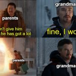very relatable | grandma; parents; don't give him money he has got a lot; fine, I won't; parents; grandma | image tagged in don't cast that spell it's too dangerous | made w/ Imgflip meme maker