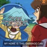 Eat It or Yeet It | The food Garrett makes on Eat It or Yeet It | image tagged in syrus trash can,smosh,yeet | made w/ Imgflip meme maker